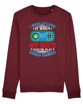 I Realy Love It When My Wife Lets Me Play Video Games Burgundy