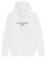 use my attention wisely Hanorac cu fermoar Unisex Connector