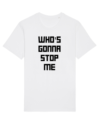 who s gonna stop me White