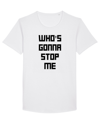 who s gonna stop me White
