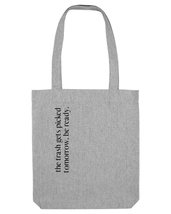 the trash gets... Heather Grey