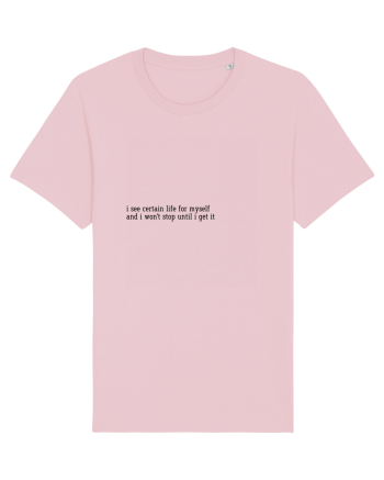 i see certain life for myself... Cotton Pink