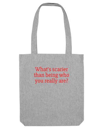 what s scarier... Heather Grey