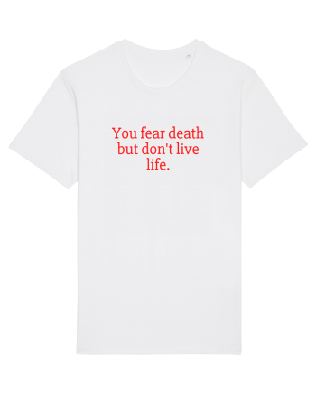 you fear death... White