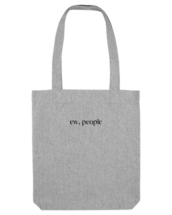 ew, people Heather Grey