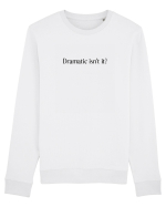 dramatic isn t it Bluză mânecă lungă Unisex Rise