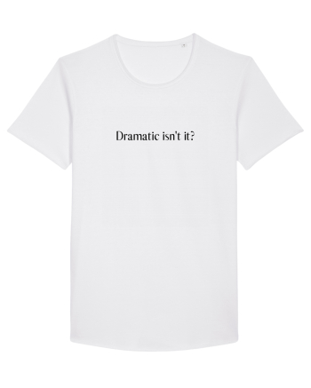 dramatic isn t it White