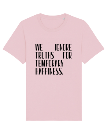 we ignore truths... Cotton Pink
