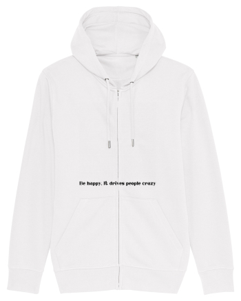 be happy it drives people crazy White