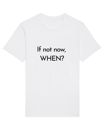 if not now when2 White