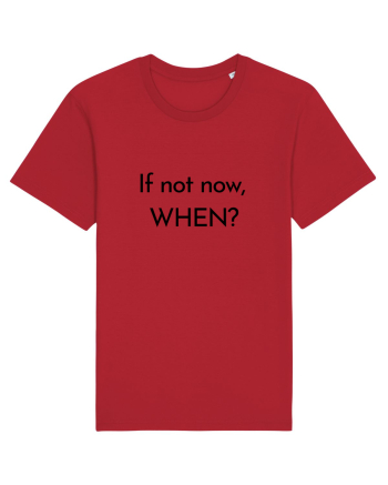 if not now when2 Red