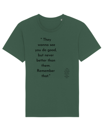 they wanna see you do good... Bottle Green