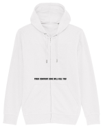 your comfort zone will kill you Hanorac cu fermoar Unisex Connector