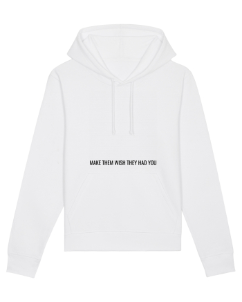 make them wish they had you White