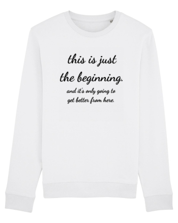 this is just the beginning White