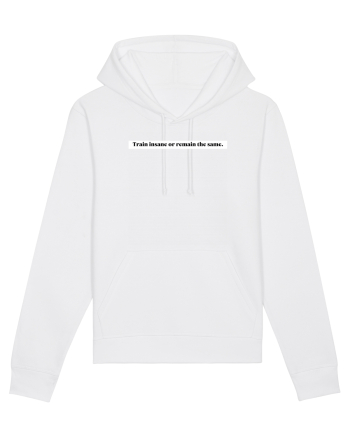 train insane or remain the same White