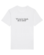 if you re tired do it tired Tricou mânecă scurtă Unisex Rocker