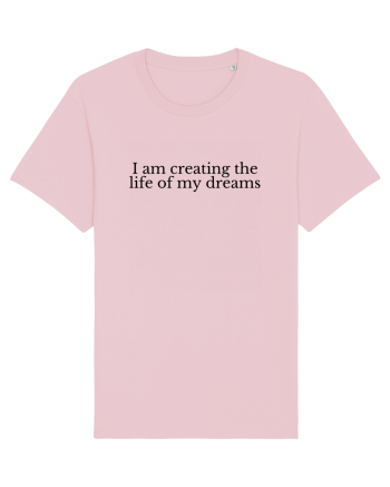 i am creating the life of my dreams Cotton Pink