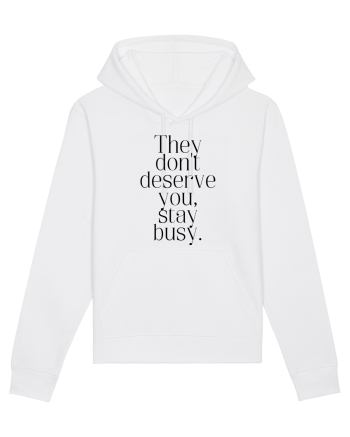 they don t deserve you stay busy White