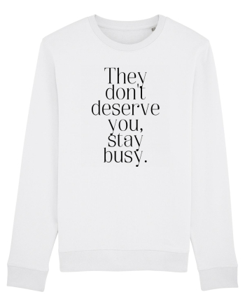 they don t deserve you stay busy White
