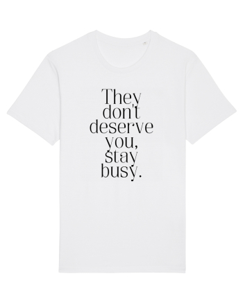 they don t deserve you stay busy White