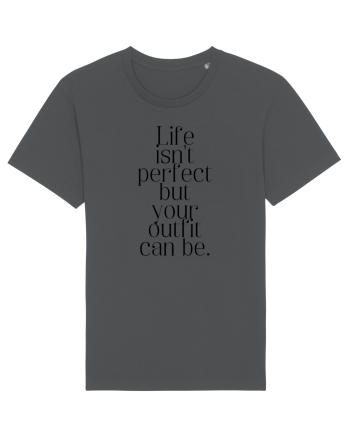 life isn t perfect but your outfit can be Anthracite