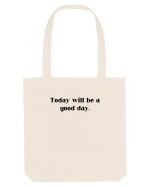 today will be a good day Sacoșă textilă
