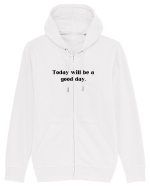 today will be a good day Hanorac cu fermoar Unisex Connector
