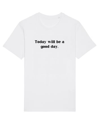 today will be a good day White
