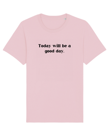 today will be a good day Cotton Pink