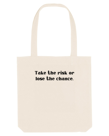 take the risk... Natural