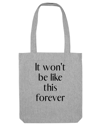 it won t be like this forever Heather Grey
