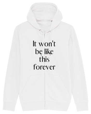 it won t be like this forever White