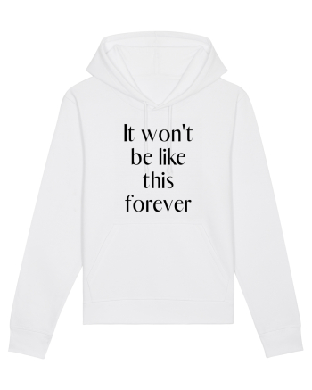 it won t be like this forever White