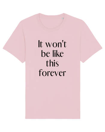 it won t be like this forever Cotton Pink
