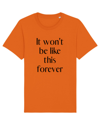 it won t be like this forever Bright Orange