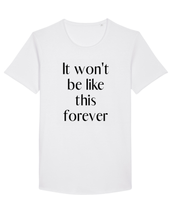 it won t be like this forever White