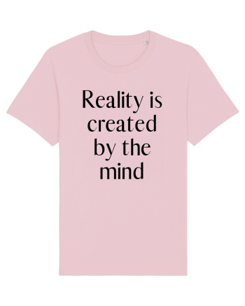 reality is created by the mind Cotton Pink