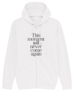 this moment will never come again Hanorac cu fermoar Unisex Connector