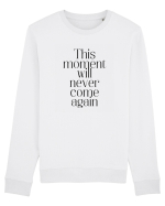 this moment will never come again Bluză mânecă lungă Unisex Rise