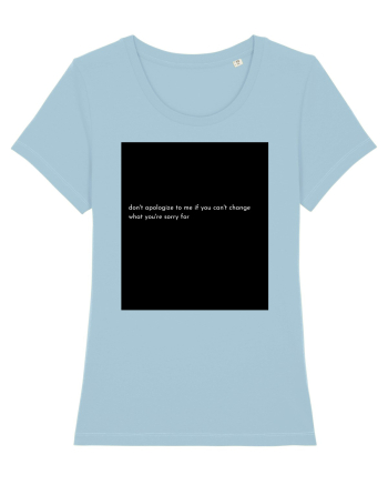don t apologize to me... Sky Blue