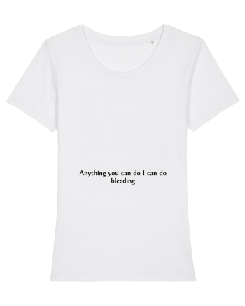 anything you can do i can do bleeding White