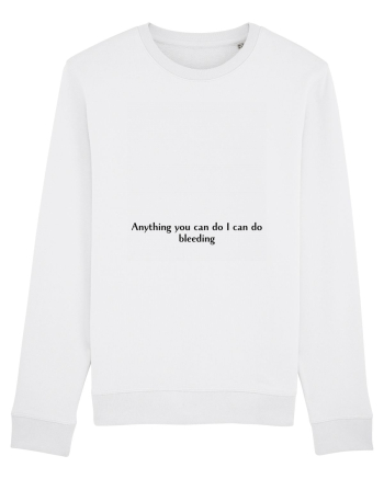 anything you can do i can do bleeding White