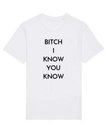 bitch i know you know White