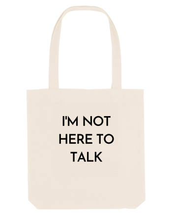 i m not here to talk Natural