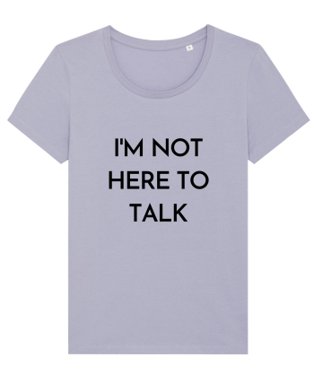 i m not here to talk Lavender