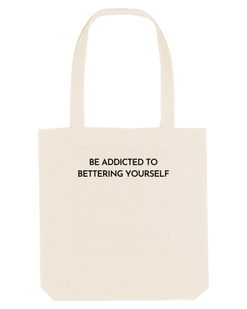 be addicted to bettering yourself Natural