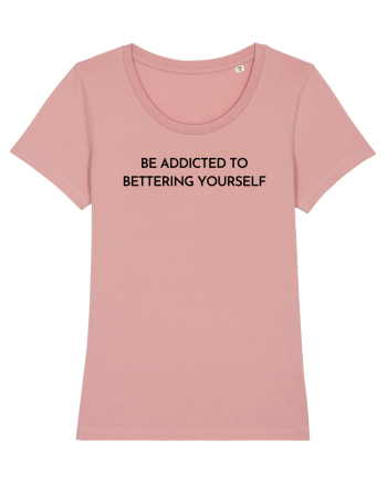 be addicted to bettering yourself Canyon Pink