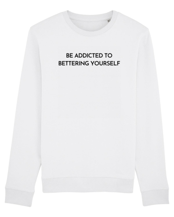 be addicted to bettering yourself White