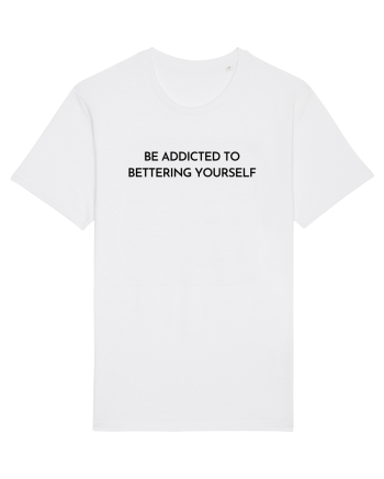 be addicted to bettering yourself White